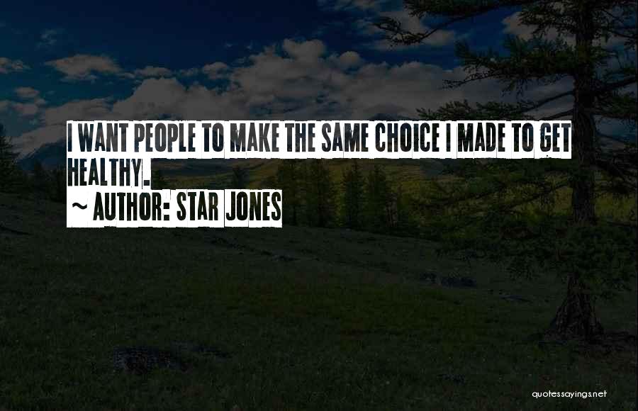 Star Jones Quotes: I Want People To Make The Same Choice I Made To Get Healthy.