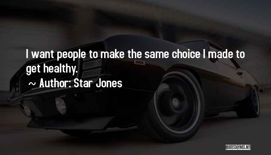 Star Jones Quotes: I Want People To Make The Same Choice I Made To Get Healthy.