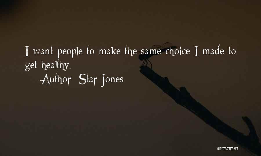 Star Jones Quotes: I Want People To Make The Same Choice I Made To Get Healthy.