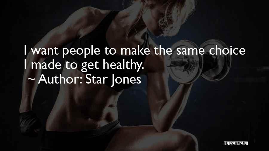 Star Jones Quotes: I Want People To Make The Same Choice I Made To Get Healthy.