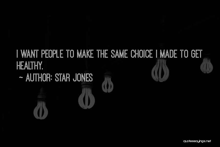 Star Jones Quotes: I Want People To Make The Same Choice I Made To Get Healthy.