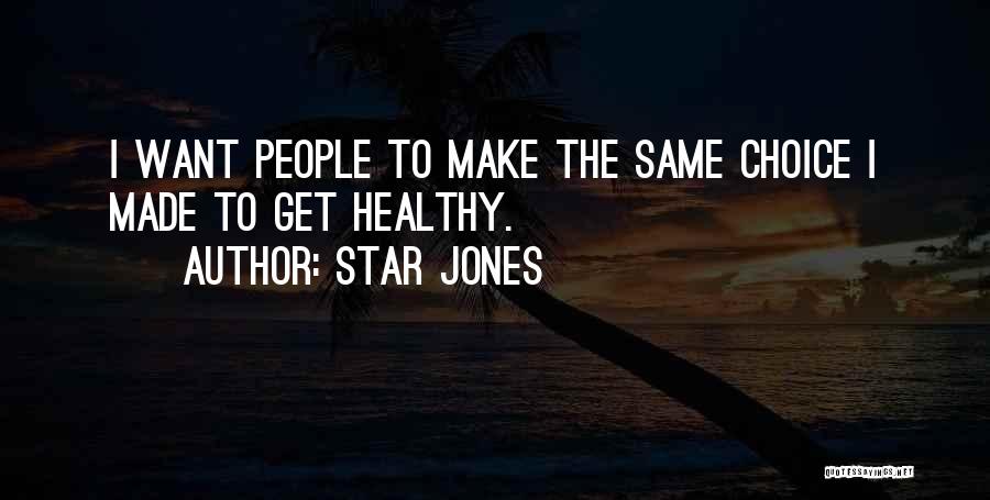Star Jones Quotes: I Want People To Make The Same Choice I Made To Get Healthy.