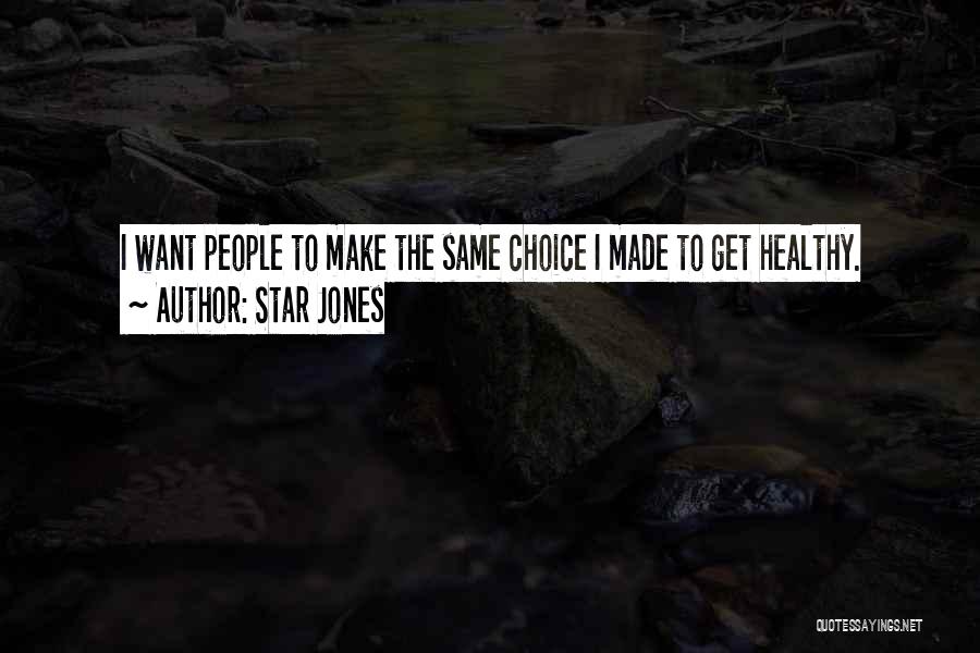 Star Jones Quotes: I Want People To Make The Same Choice I Made To Get Healthy.