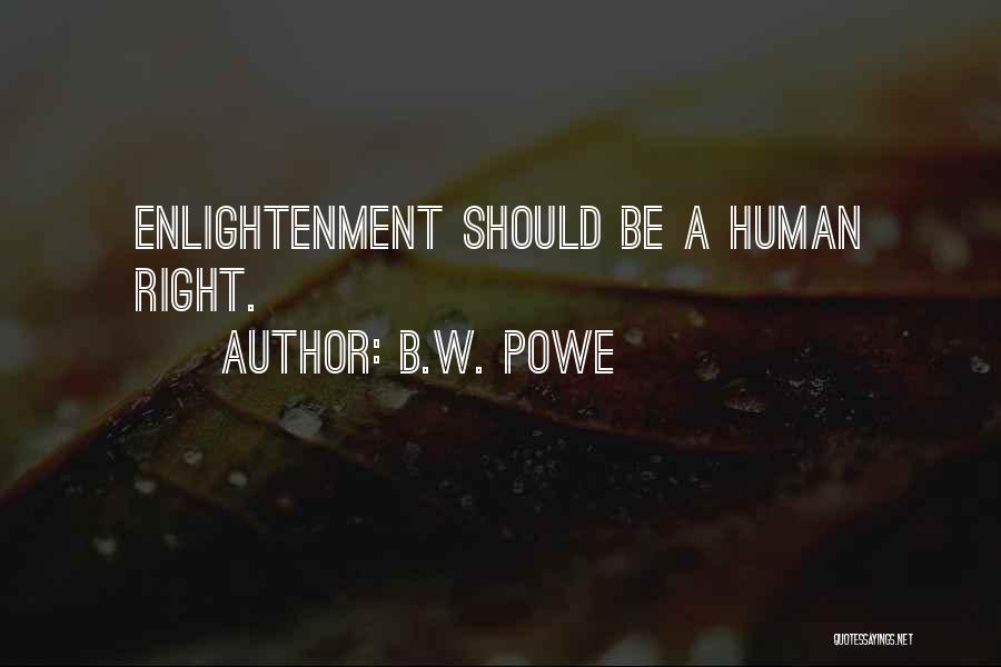B.W. Powe Quotes: Enlightenment Should Be A Human Right.