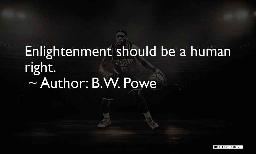 B.W. Powe Quotes: Enlightenment Should Be A Human Right.