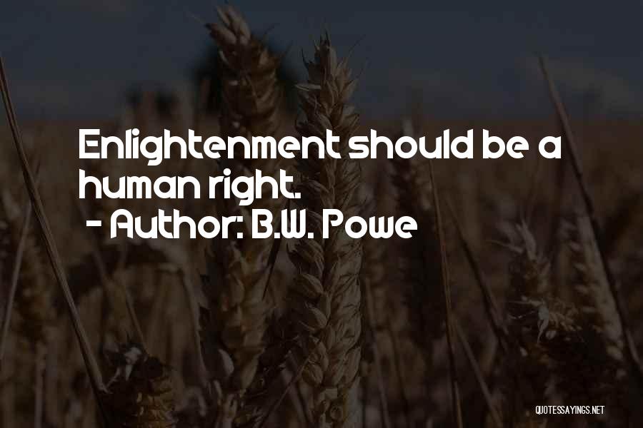 B.W. Powe Quotes: Enlightenment Should Be A Human Right.