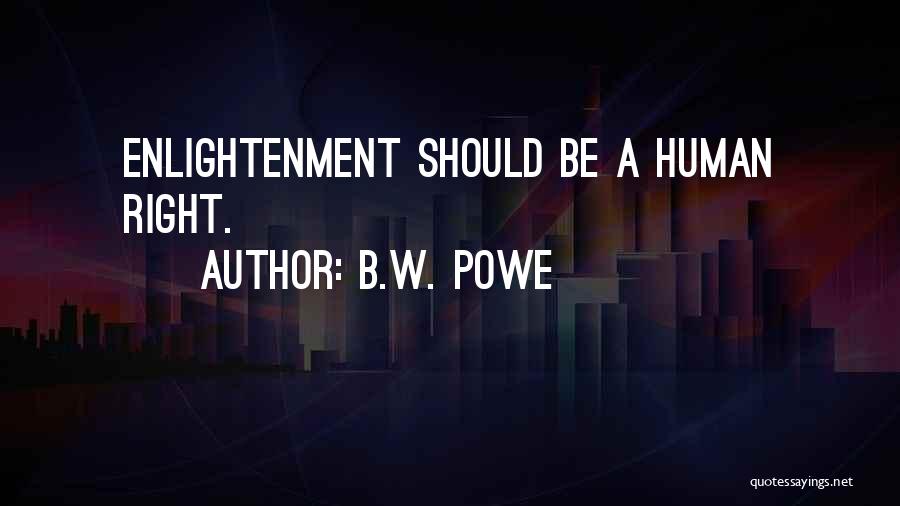 B.W. Powe Quotes: Enlightenment Should Be A Human Right.