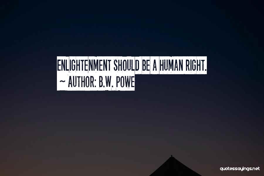 B.W. Powe Quotes: Enlightenment Should Be A Human Right.