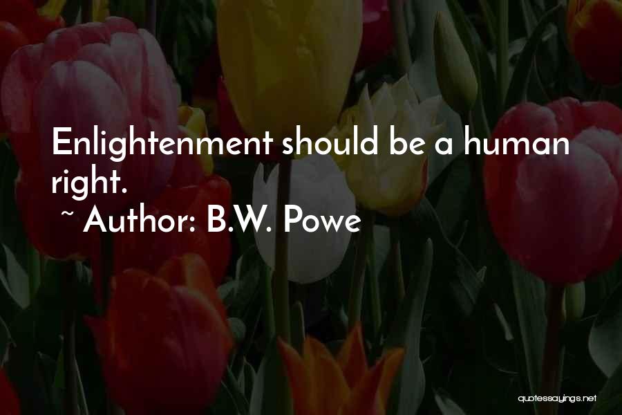 B.W. Powe Quotes: Enlightenment Should Be A Human Right.