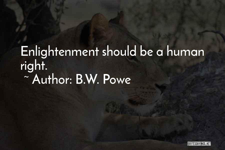 B.W. Powe Quotes: Enlightenment Should Be A Human Right.