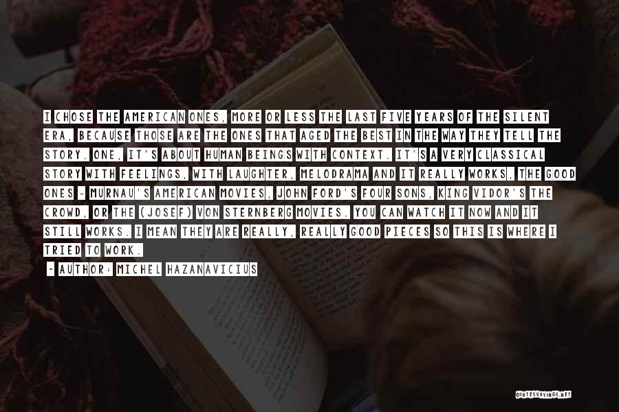 Michel Hazanavicius Quotes: I Chose The American Ones, More Or Less The Last Five Years Of The Silent Era, Because Those Are The