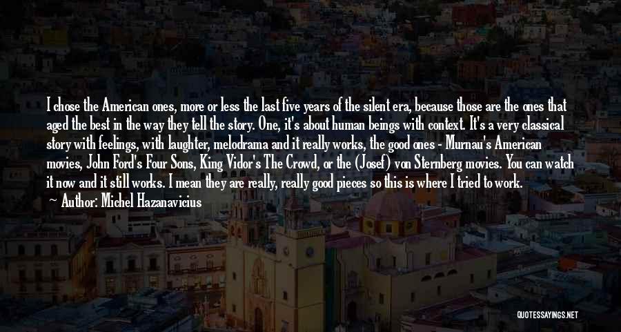 Michel Hazanavicius Quotes: I Chose The American Ones, More Or Less The Last Five Years Of The Silent Era, Because Those Are The