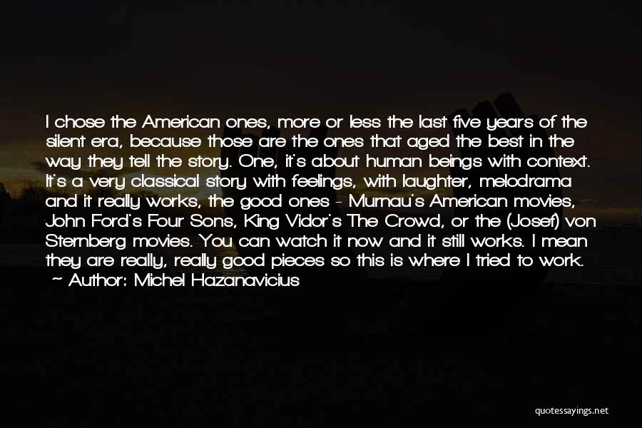 Michel Hazanavicius Quotes: I Chose The American Ones, More Or Less The Last Five Years Of The Silent Era, Because Those Are The