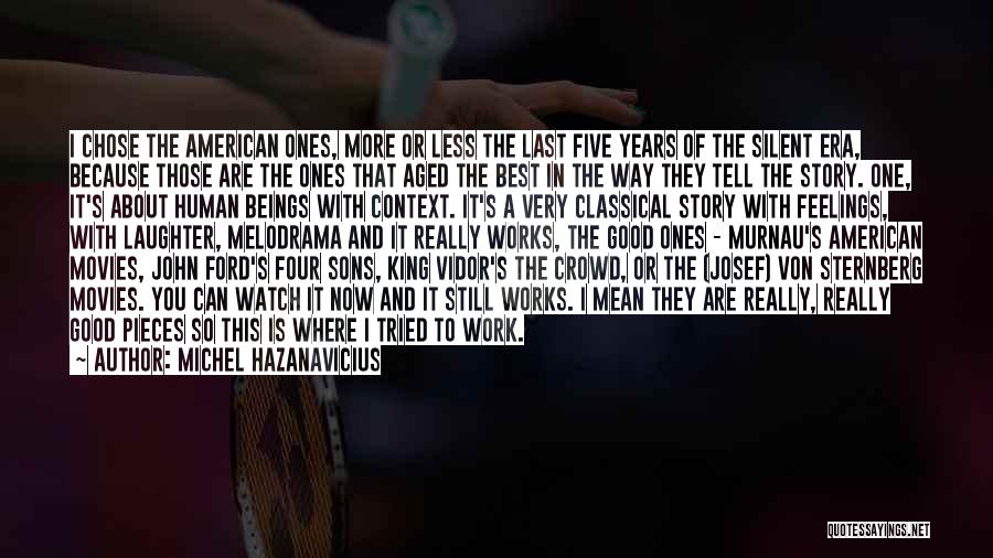 Michel Hazanavicius Quotes: I Chose The American Ones, More Or Less The Last Five Years Of The Silent Era, Because Those Are The
