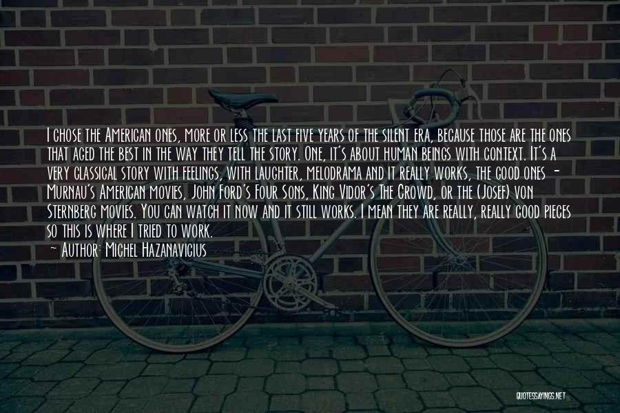 Michel Hazanavicius Quotes: I Chose The American Ones, More Or Less The Last Five Years Of The Silent Era, Because Those Are The