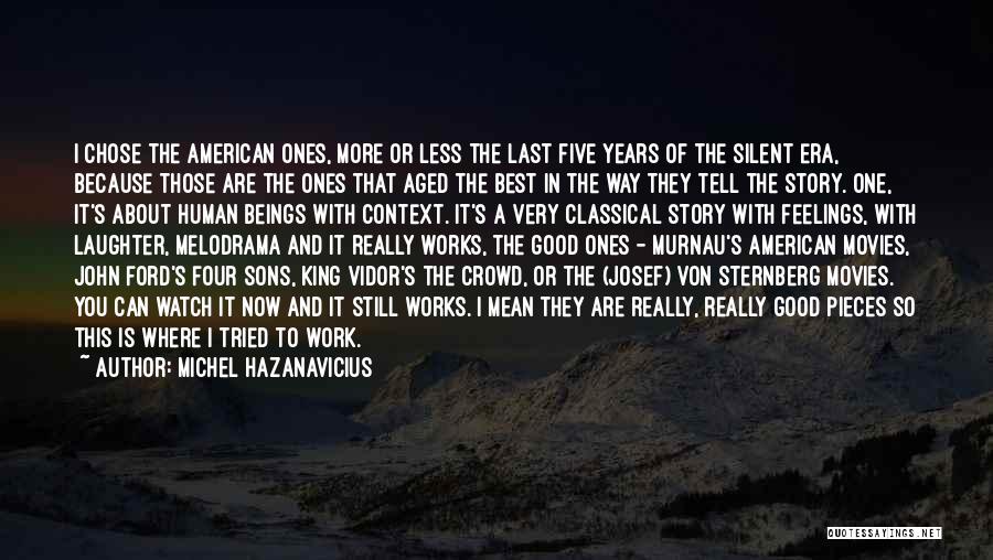Michel Hazanavicius Quotes: I Chose The American Ones, More Or Less The Last Five Years Of The Silent Era, Because Those Are The