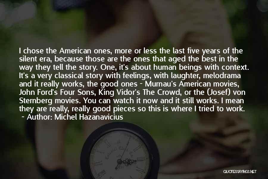 Michel Hazanavicius Quotes: I Chose The American Ones, More Or Less The Last Five Years Of The Silent Era, Because Those Are The