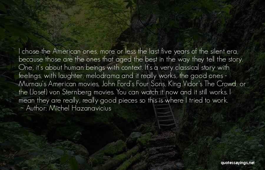 Michel Hazanavicius Quotes: I Chose The American Ones, More Or Less The Last Five Years Of The Silent Era, Because Those Are The