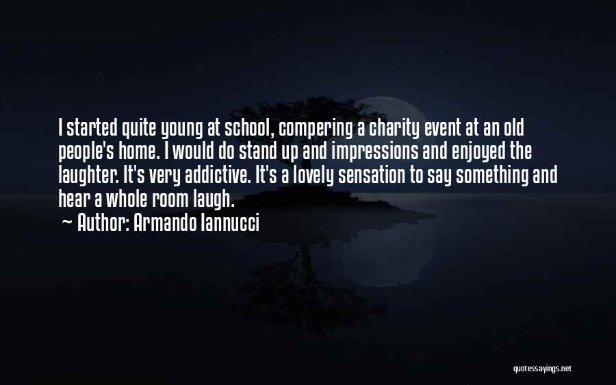 Armando Iannucci Quotes: I Started Quite Young At School, Compering A Charity Event At An Old People's Home. I Would Do Stand Up