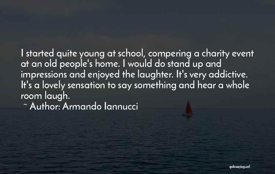 Armando Iannucci Quotes: I Started Quite Young At School, Compering A Charity Event At An Old People's Home. I Would Do Stand Up
