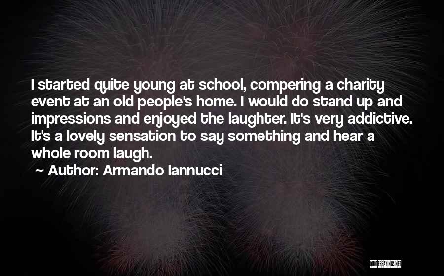 Armando Iannucci Quotes: I Started Quite Young At School, Compering A Charity Event At An Old People's Home. I Would Do Stand Up