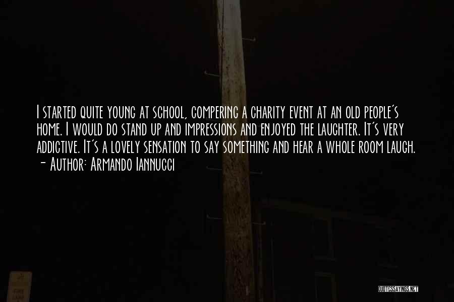 Armando Iannucci Quotes: I Started Quite Young At School, Compering A Charity Event At An Old People's Home. I Would Do Stand Up