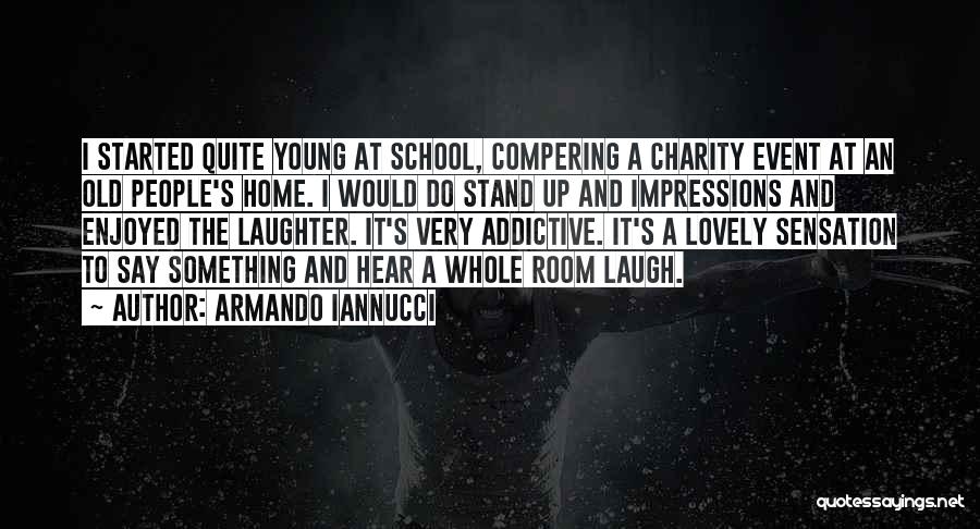 Armando Iannucci Quotes: I Started Quite Young At School, Compering A Charity Event At An Old People's Home. I Would Do Stand Up
