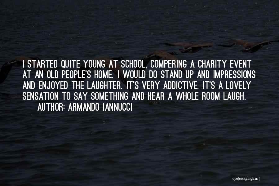Armando Iannucci Quotes: I Started Quite Young At School, Compering A Charity Event At An Old People's Home. I Would Do Stand Up