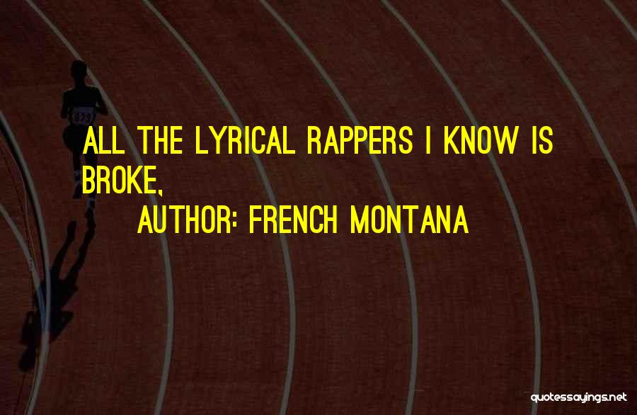 French Montana Quotes: All The Lyrical Rappers I Know Is Broke,