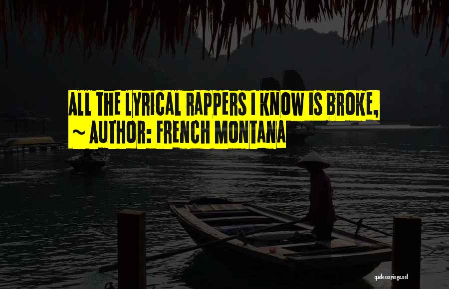 French Montana Quotes: All The Lyrical Rappers I Know Is Broke,