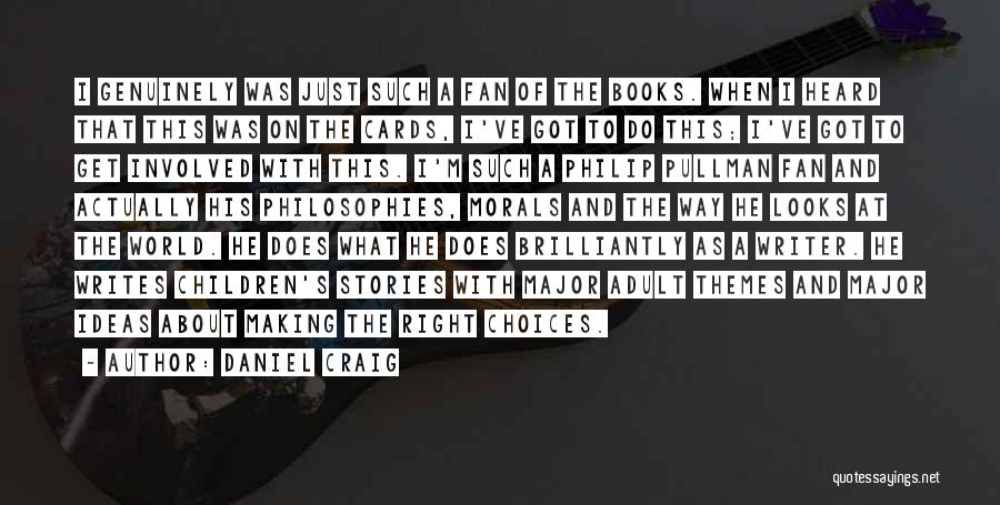 Daniel Craig Quotes: I Genuinely Was Just Such A Fan Of The Books. When I Heard That This Was On The Cards, I've