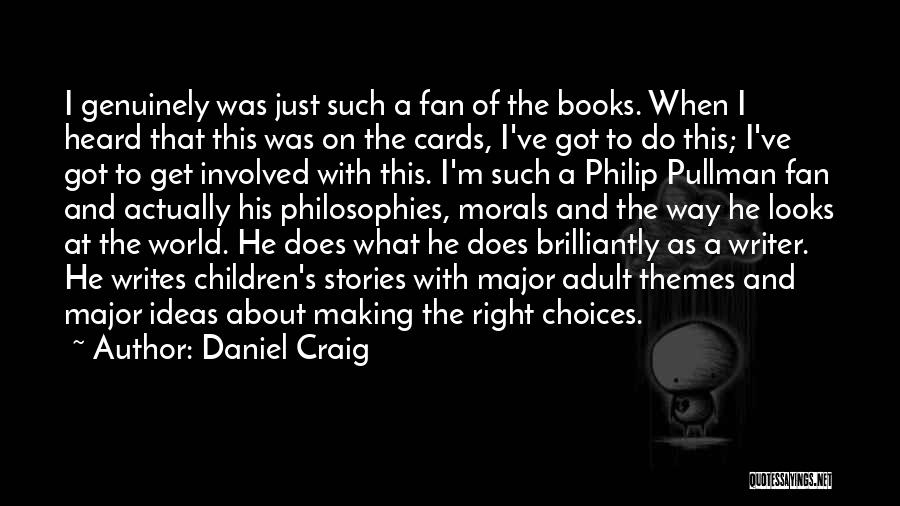 Daniel Craig Quotes: I Genuinely Was Just Such A Fan Of The Books. When I Heard That This Was On The Cards, I've