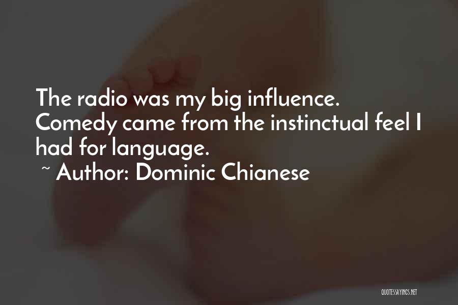 Dominic Chianese Quotes: The Radio Was My Big Influence. Comedy Came From The Instinctual Feel I Had For Language.