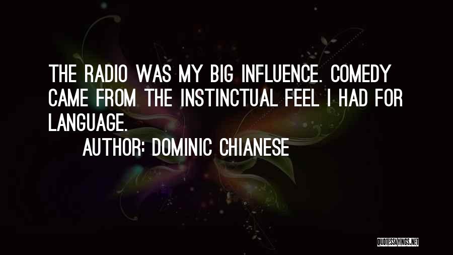 Dominic Chianese Quotes: The Radio Was My Big Influence. Comedy Came From The Instinctual Feel I Had For Language.