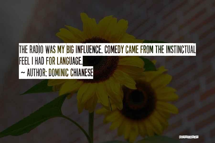 Dominic Chianese Quotes: The Radio Was My Big Influence. Comedy Came From The Instinctual Feel I Had For Language.