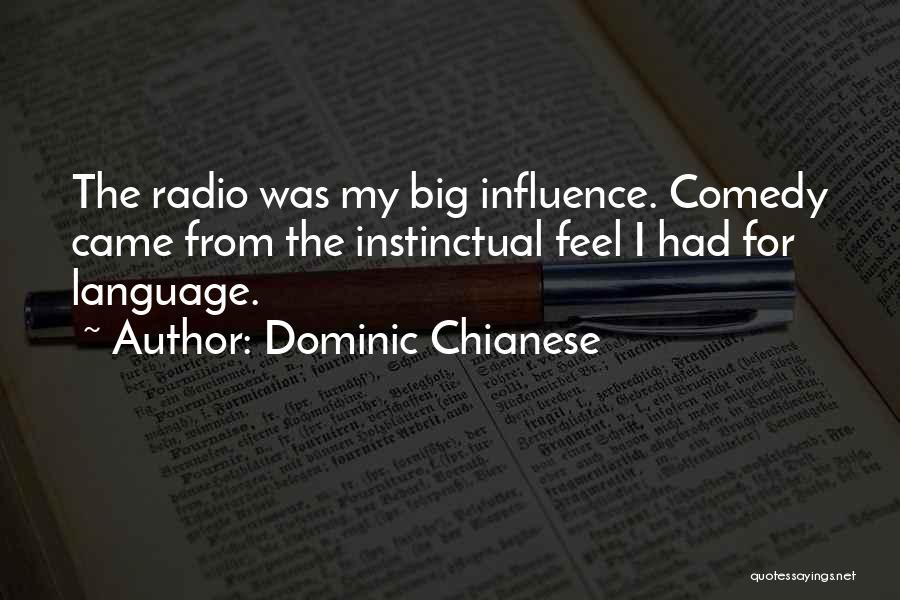 Dominic Chianese Quotes: The Radio Was My Big Influence. Comedy Came From The Instinctual Feel I Had For Language.