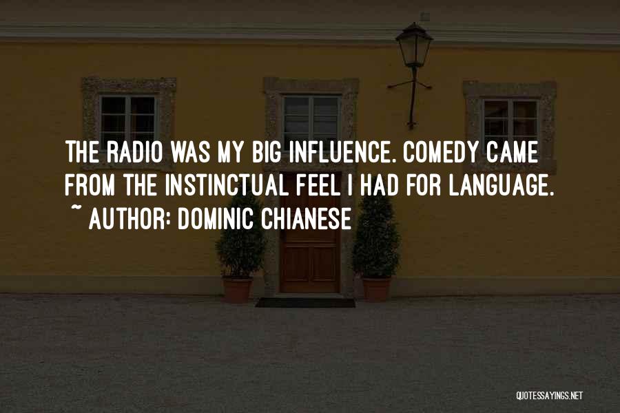 Dominic Chianese Quotes: The Radio Was My Big Influence. Comedy Came From The Instinctual Feel I Had For Language.