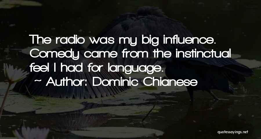 Dominic Chianese Quotes: The Radio Was My Big Influence. Comedy Came From The Instinctual Feel I Had For Language.