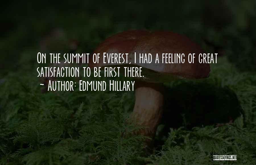 Edmund Hillary Quotes: On The Summit Of Everest, I Had A Feeling Of Great Satisfaction To Be First There.