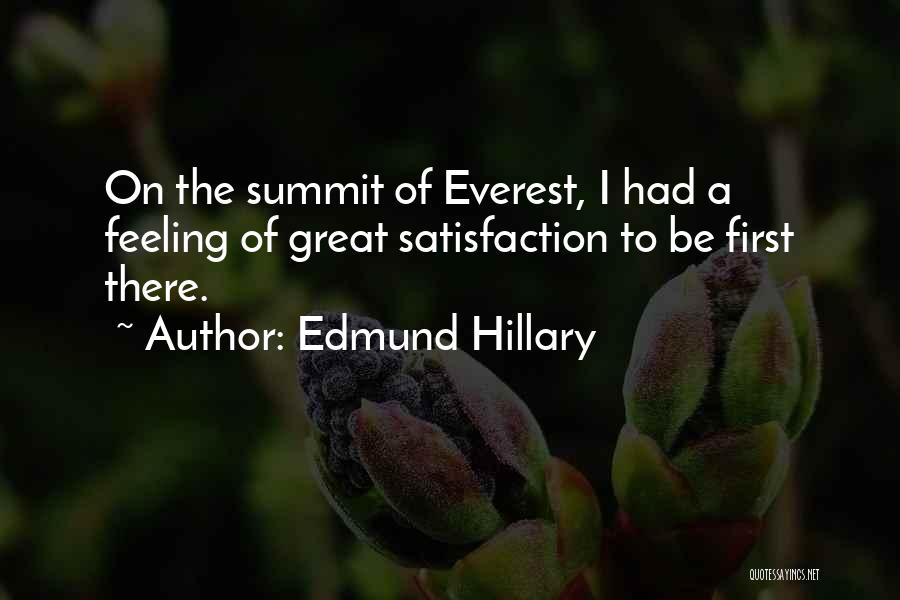 Edmund Hillary Quotes: On The Summit Of Everest, I Had A Feeling Of Great Satisfaction To Be First There.