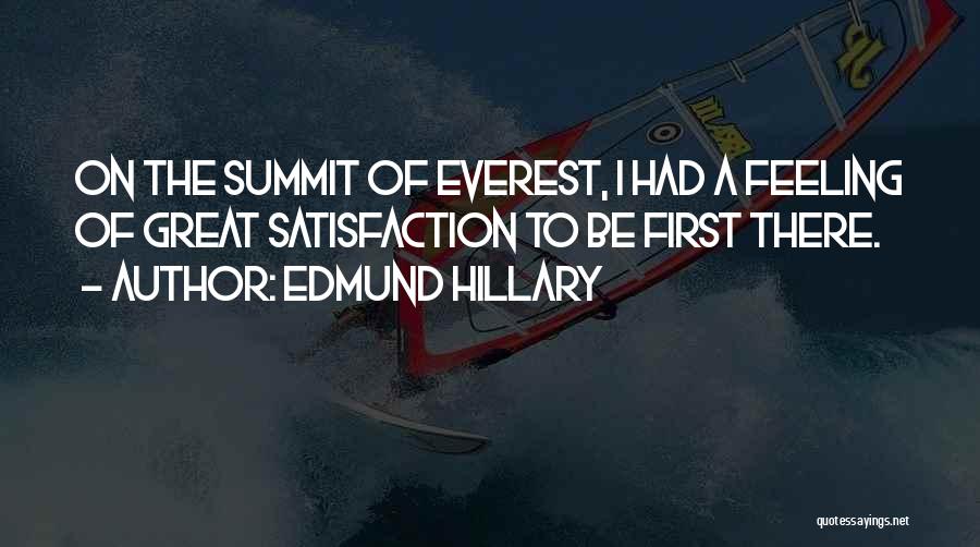 Edmund Hillary Quotes: On The Summit Of Everest, I Had A Feeling Of Great Satisfaction To Be First There.