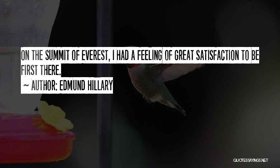 Edmund Hillary Quotes: On The Summit Of Everest, I Had A Feeling Of Great Satisfaction To Be First There.