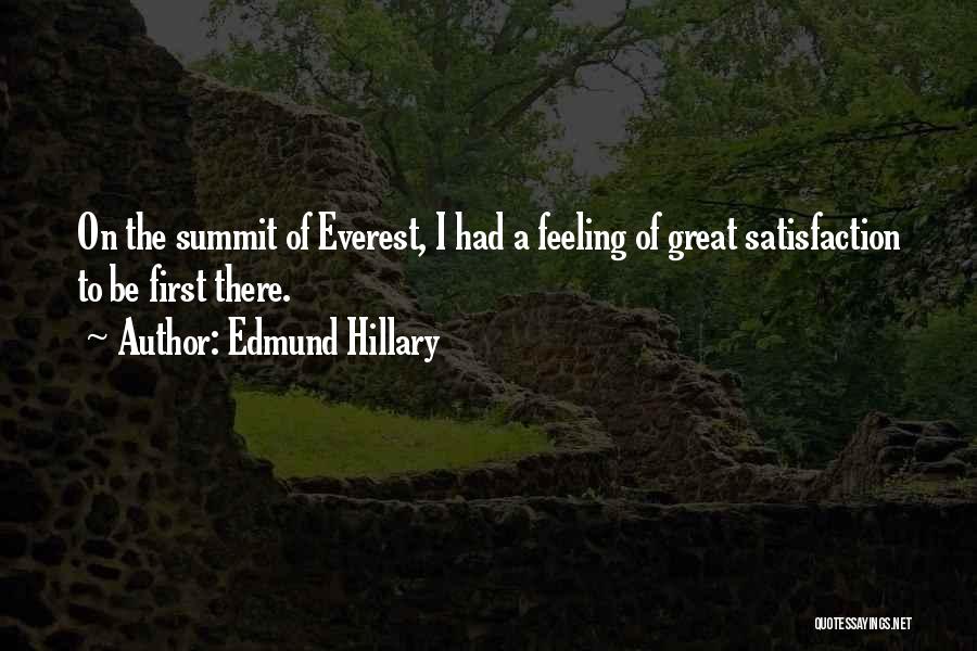 Edmund Hillary Quotes: On The Summit Of Everest, I Had A Feeling Of Great Satisfaction To Be First There.