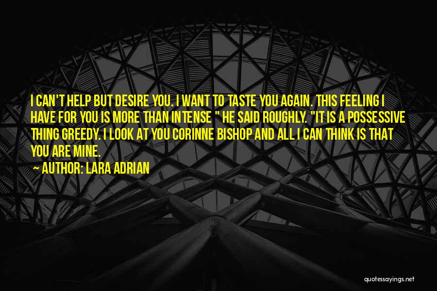 Lara Adrian Quotes: I Can't Help But Desire You. I Want To Taste You Again. This Feeling I Have For You Is More