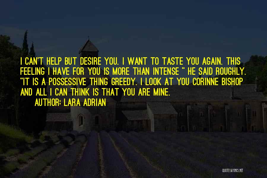 Lara Adrian Quotes: I Can't Help But Desire You. I Want To Taste You Again. This Feeling I Have For You Is More