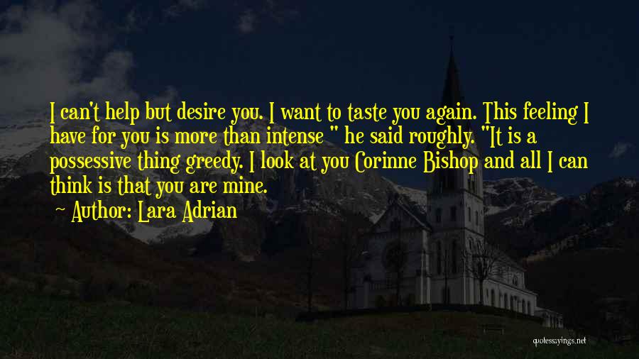 Lara Adrian Quotes: I Can't Help But Desire You. I Want To Taste You Again. This Feeling I Have For You Is More