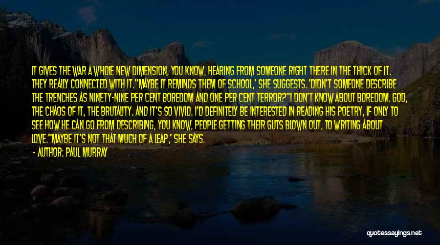 Paul Murray Quotes: It Gives The War A Whole New Dimension, You Know, Hearing From Someone Right There In The Thick Of It.