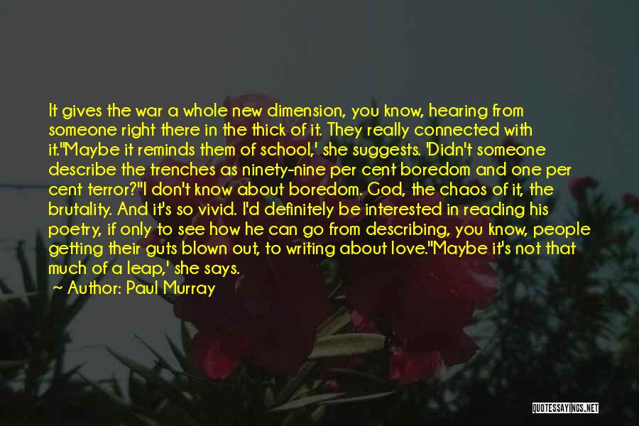 Paul Murray Quotes: It Gives The War A Whole New Dimension, You Know, Hearing From Someone Right There In The Thick Of It.