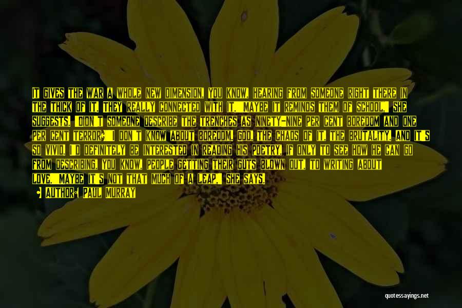 Paul Murray Quotes: It Gives The War A Whole New Dimension, You Know, Hearing From Someone Right There In The Thick Of It.