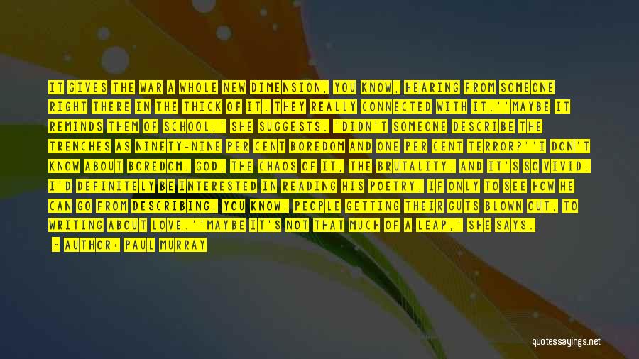 Paul Murray Quotes: It Gives The War A Whole New Dimension, You Know, Hearing From Someone Right There In The Thick Of It.